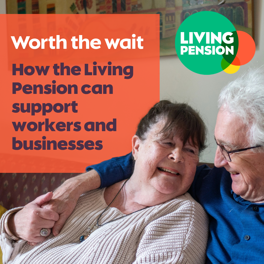Text reads 'Worth the Wait: How the Living Pension can support workers and businesses', with an image of two older people holding hands and smiling