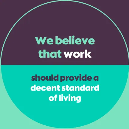 We believe that work should provide a decent standard of living
