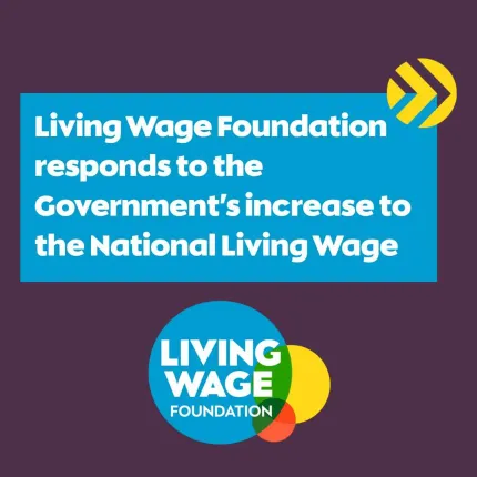 Living Wage Foundation responds to the Government's increase to the National Living Wage
